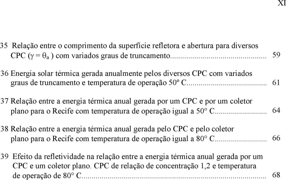 .. 61 37 Relação entre a energia térmica anual gerada por um CPC e por um coletor plano para o Recife com temperatura de operação igual a 50 C.
