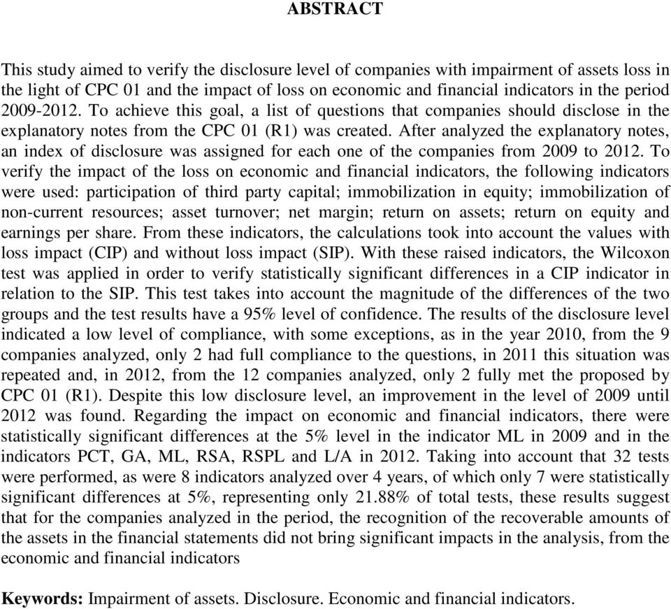 After analyzed the explanatory notes, an index of disclosure was assigned for each one of the companies from 2009 to 2012.