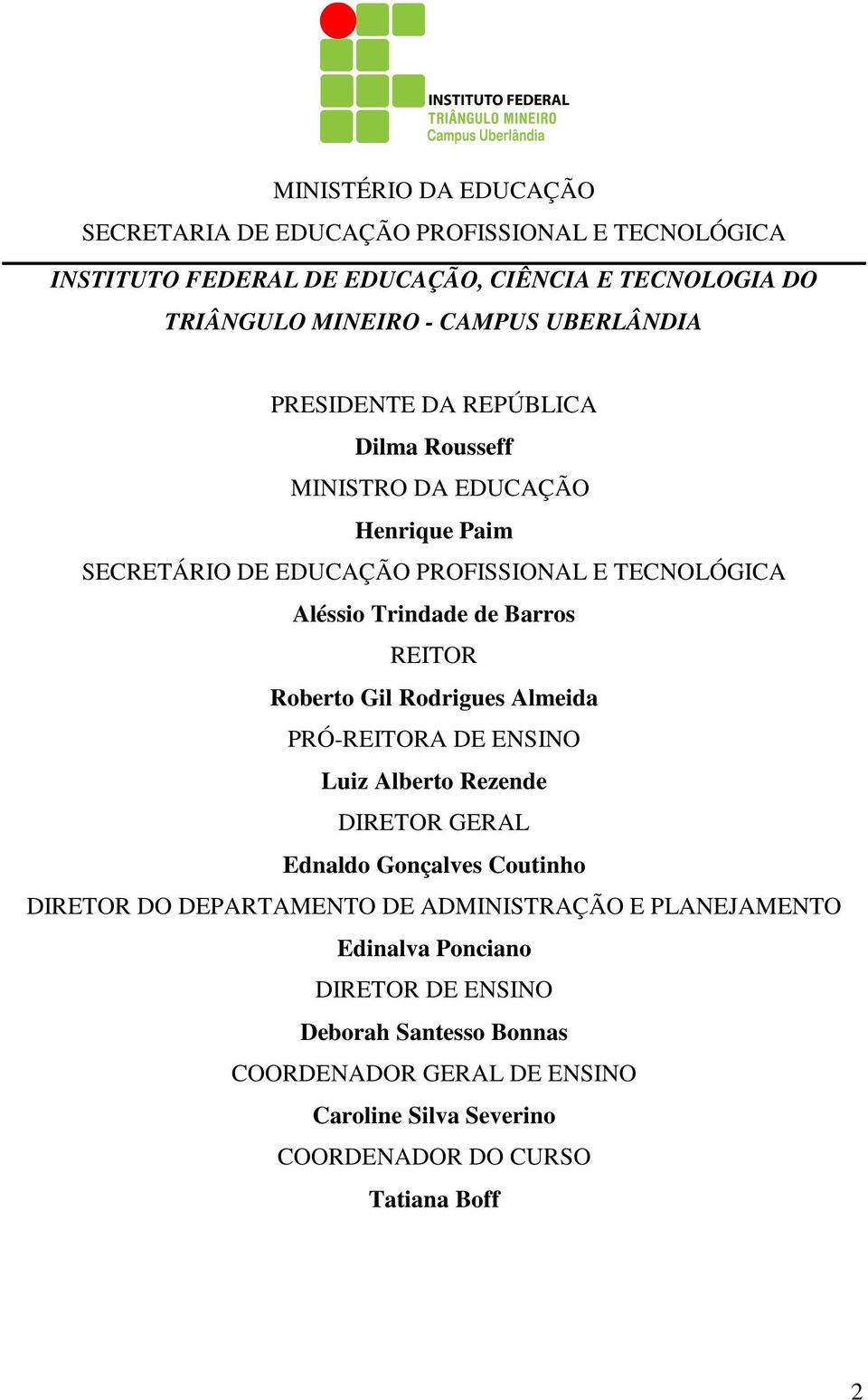 Barros REITOR Roberto Gil Rodrigues Almeida PRÓ-REITORA DE ENSINO Luiz Alberto Rezende DIRETOR GERAL Ednaldo Gonçalves Coutinho DIRETOR DO DEPARTAMENTO DE