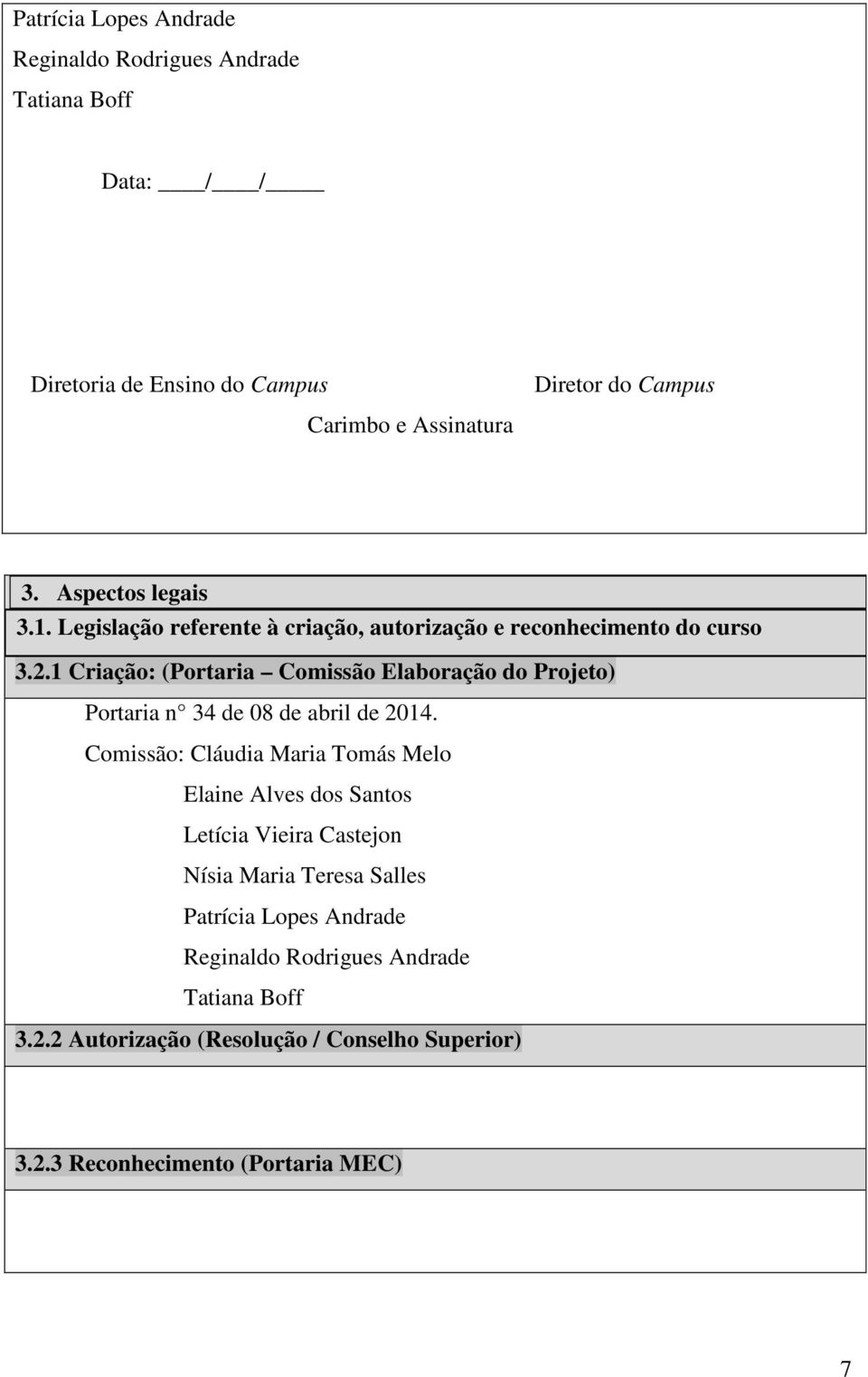 1 Criação: (Portaria Comissão Elaboração do Projeto) Portaria n 34 de 08 de abril de 2014.