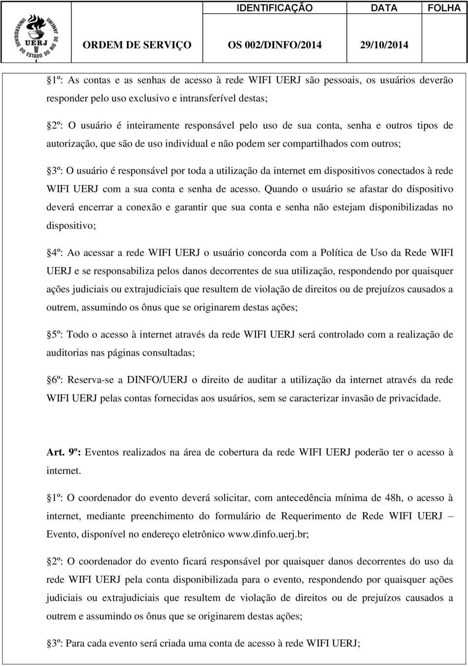 conectados à rede WIFI UERJ com a sua conta e senha de acesso.