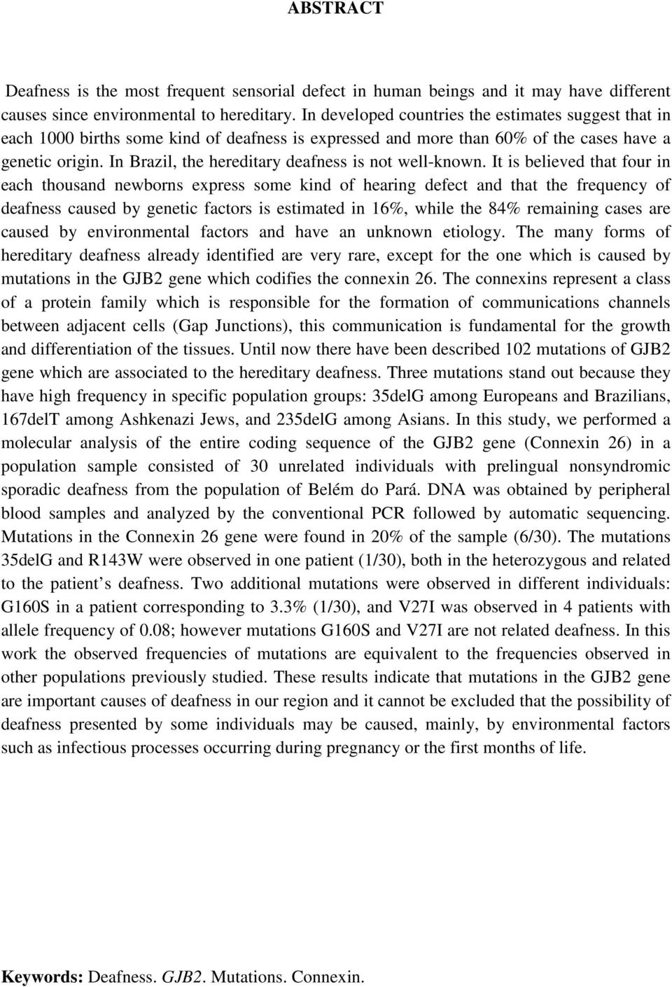 In Brazil, the hereditary deafness is not well-known.