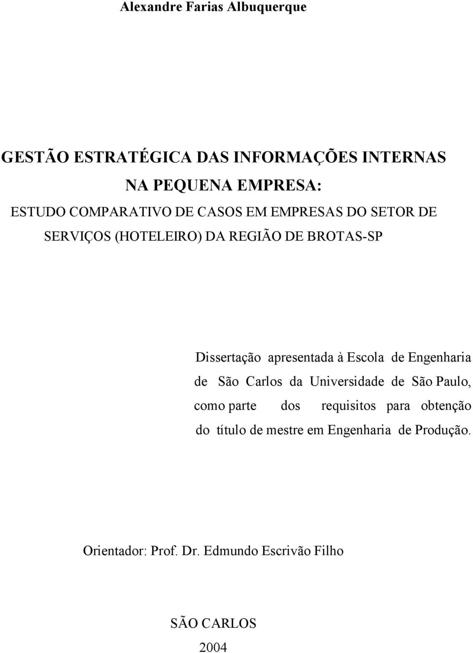 apresentada à Escola de Engenharia de São Carlos da Universidade de São Paulo, como parte dos requisitos