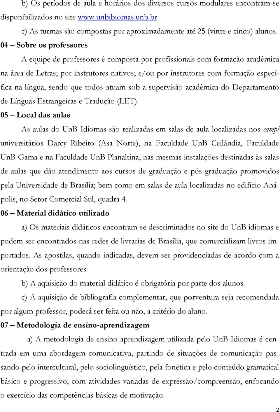 sendo que todos atuam sob a supervisão acadêmica do Departamento de Línguas Estrangeiras e Tradução (LET).