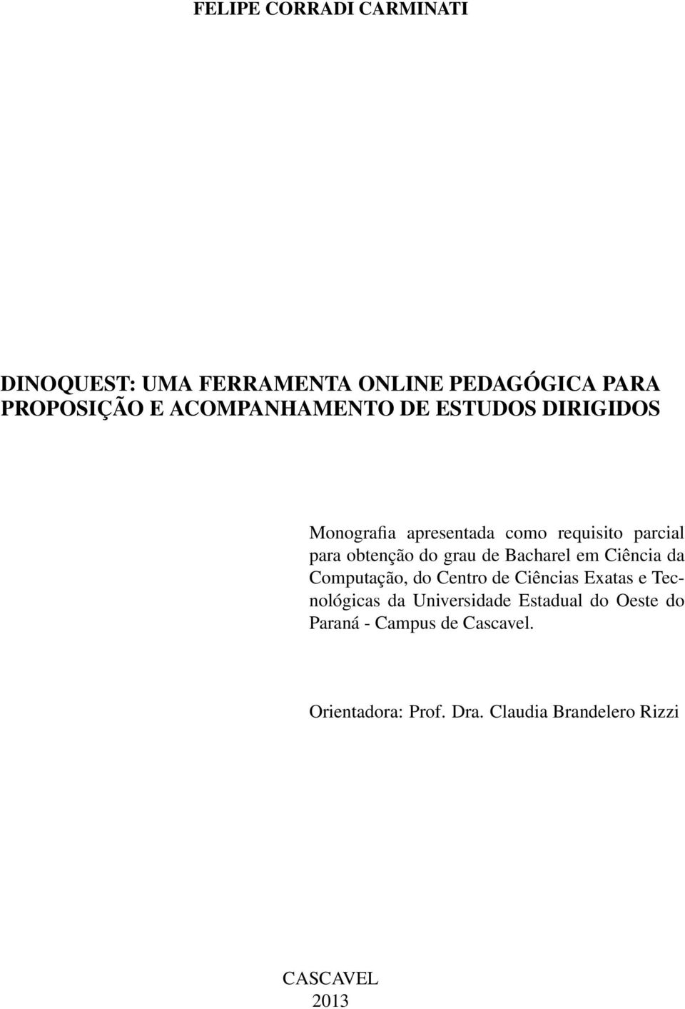 grau de Bacharel em Ciência da Computação, do Centro de Ciências Exatas e Tecnológicas da