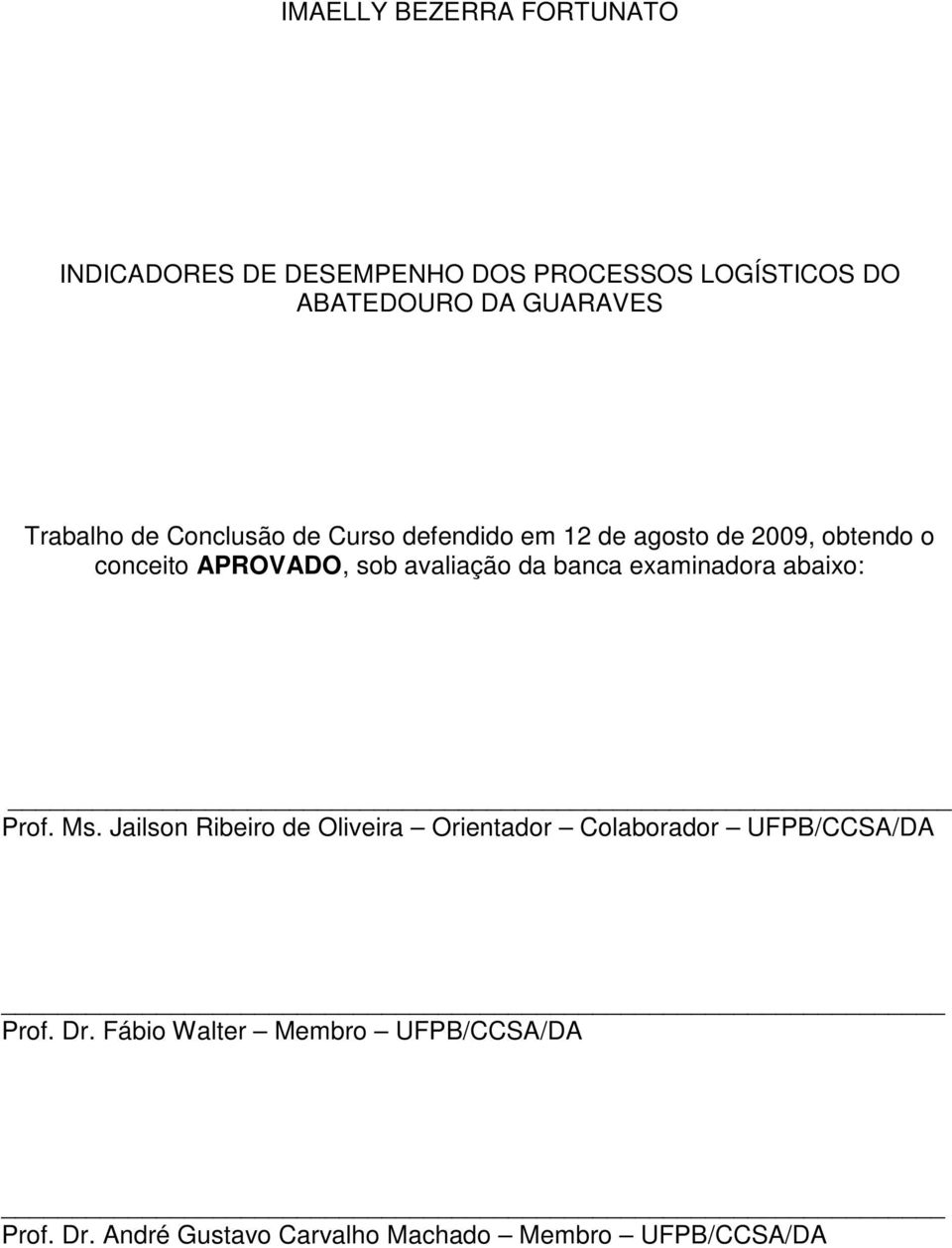 avaliação da banca examinadora abaixo: Prof. Ms.