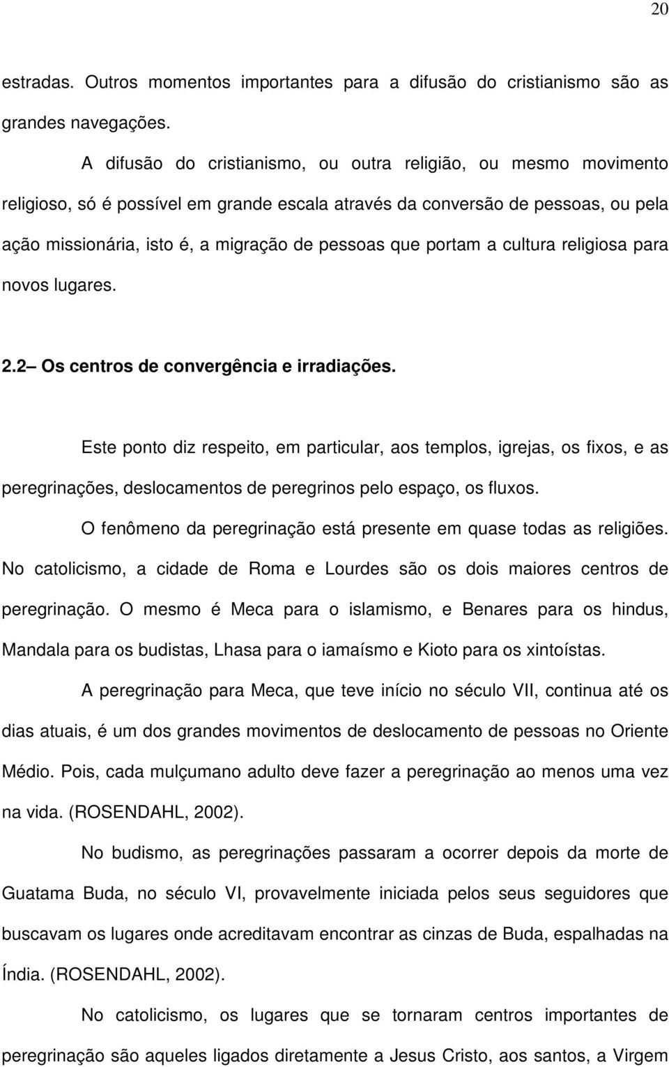 portam a cultura religiosa para novos lugares. 2.2 Os centros de convergência e irradiações.