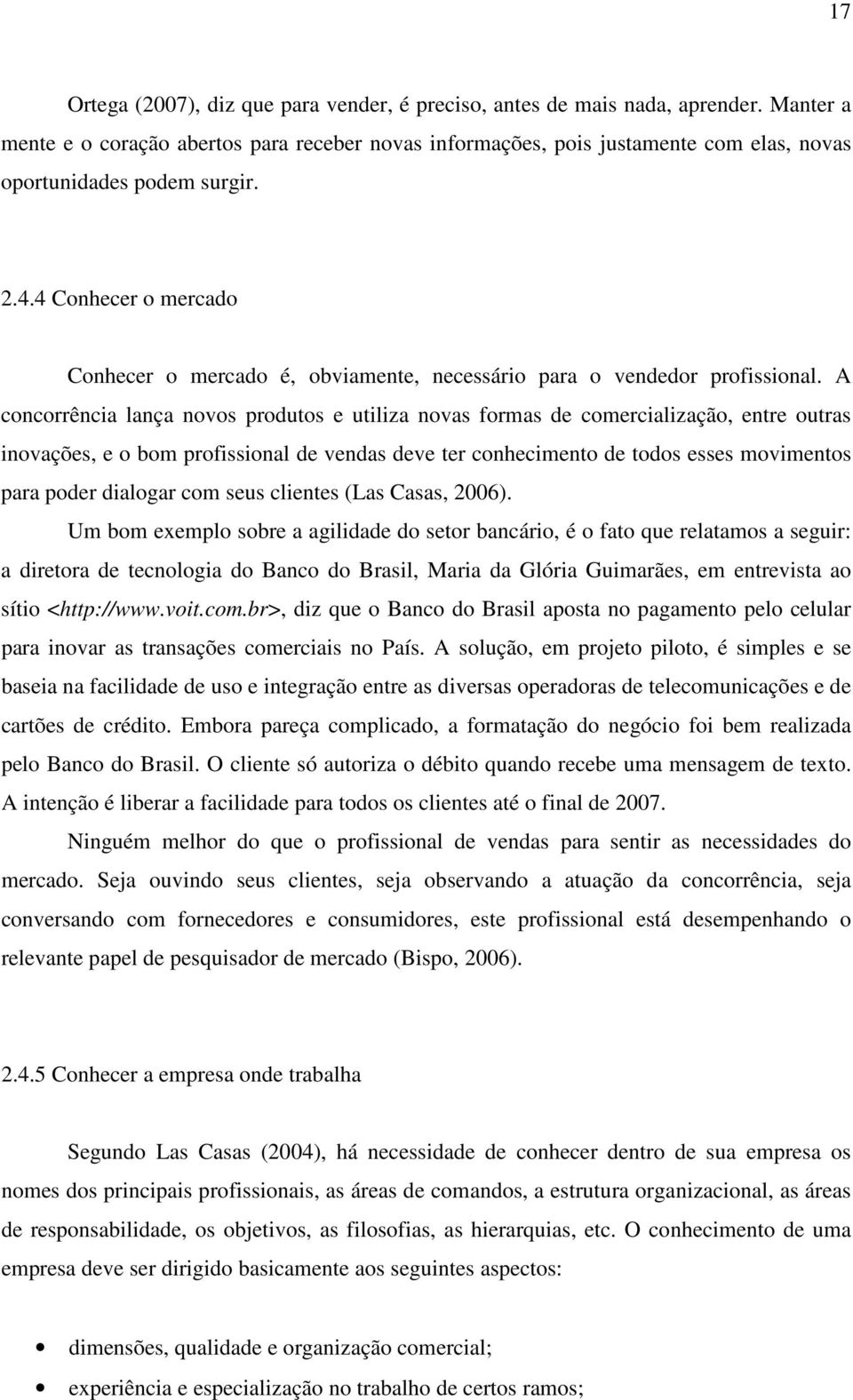 4 Conhecer o mercado Conhecer o mercado é, obviamente, necessário para o vendedor profissional.