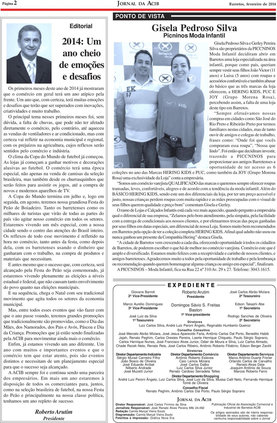 O principal tema nesses primeiros meses foi, sem dúvida, a falta de chuvas, que pode não ter afetado diretamente o comércio, pelo contrário, até aqueceu as vendas de ventiladores e ar condicionado,