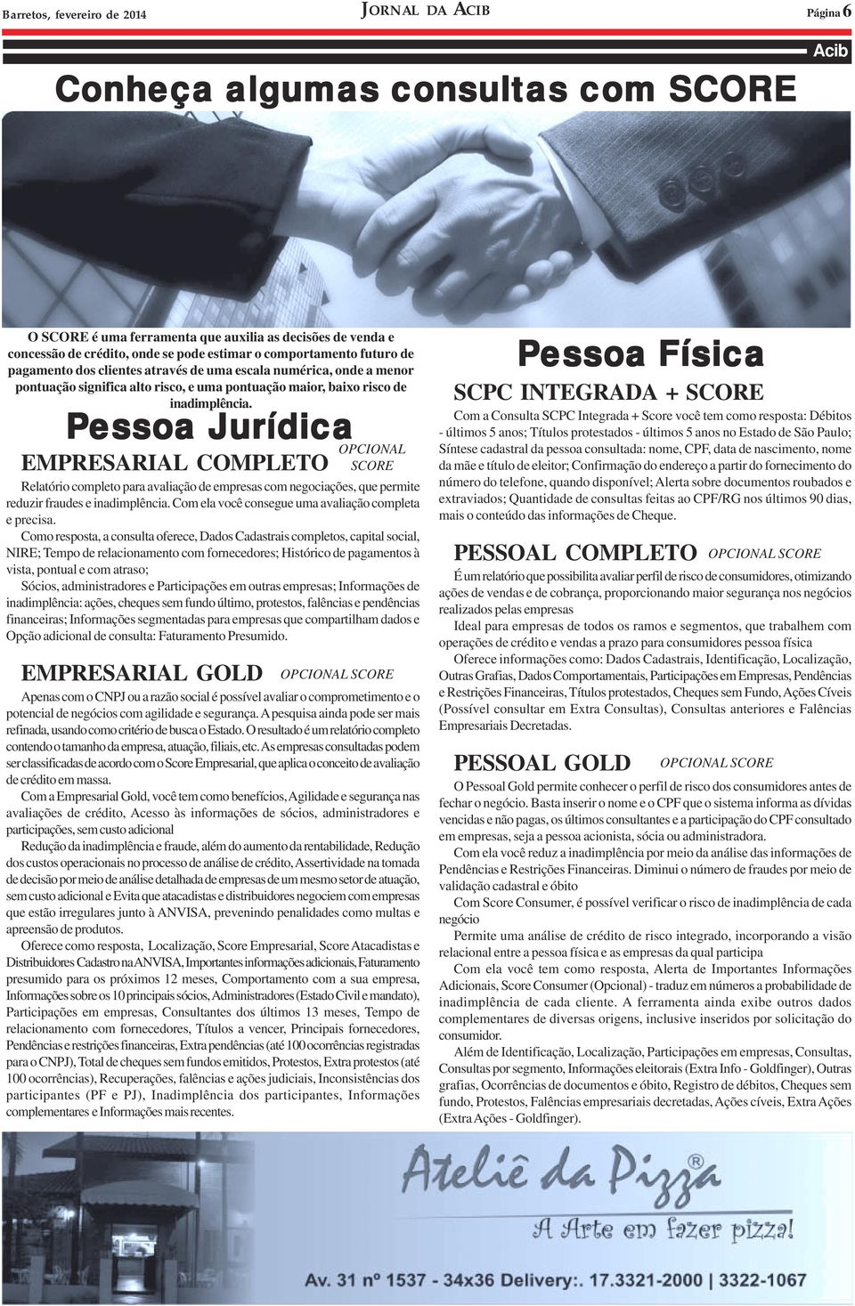 Pessoa Jurídica EMPRESARIAL COMPLETO Relatório completo para avaliação de empresas com negociações, que permite reduzir fraudes e inadimplência. Com ela você consegue uma avaliação completa e precisa.