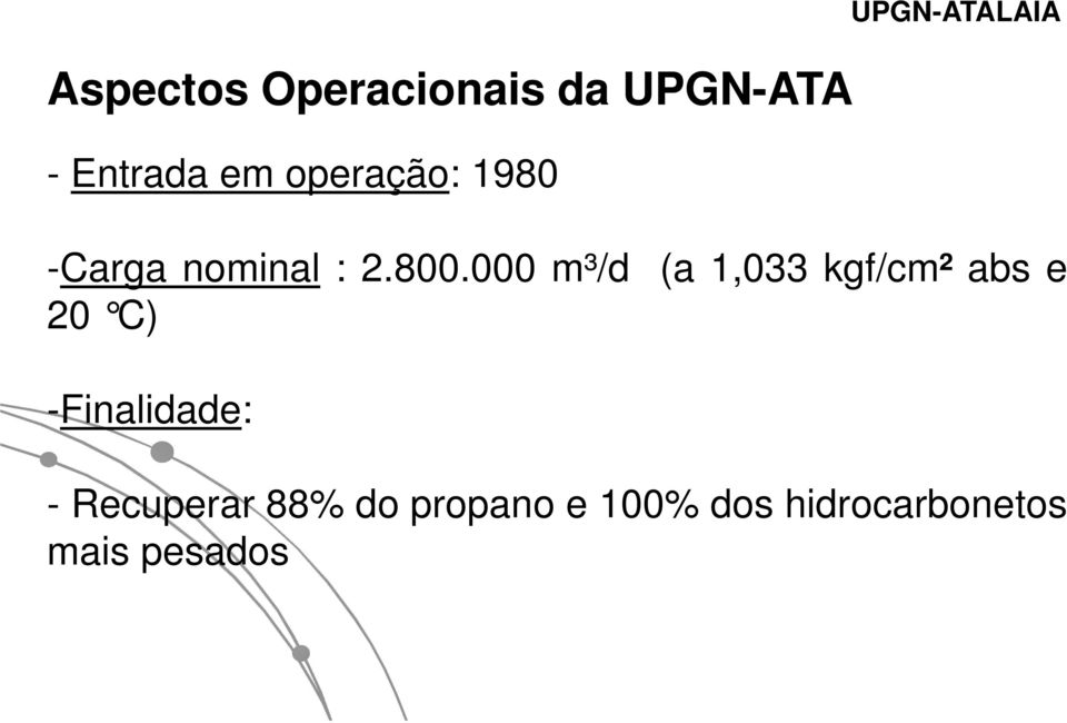 000 m³/d (a 1,033 kgf/cm² abs e 20 C) -Finalidade: -