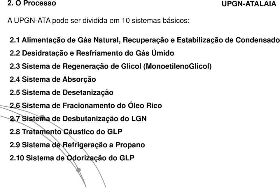 3 Sistema de Regeneração de Glicol (MonoetilenoGlicol) 2.4 Sistema de Absorção 2.5 Sistema de Desetanização 2.