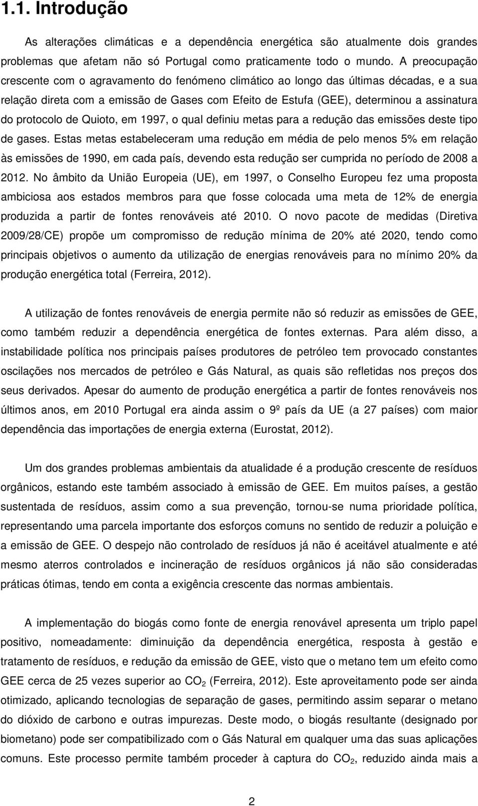 protocolo de Quioto, em 1997, o qual definiu metas para a redução das emissões deste tipo de gases.