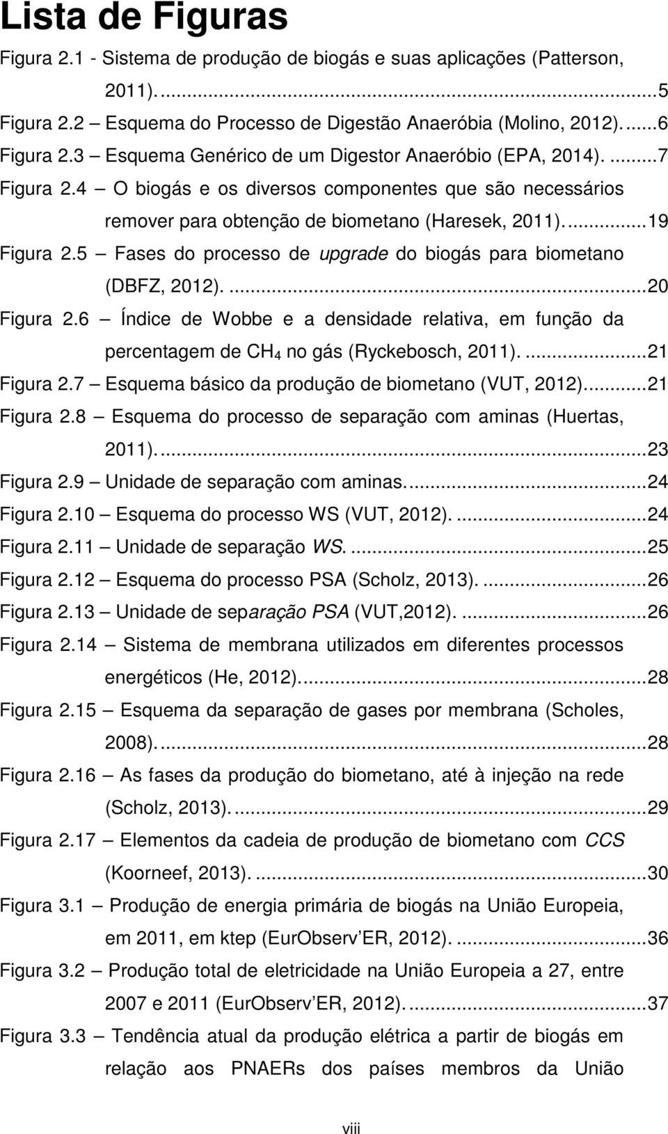 5 Fases do processo de upgrade do biogás para biometano (DBFZ, 2012).... 20 Figura 2.6 Índice de Wobbe e a densidade relativa, em função da percentagem de CH 4 no gás (Ryckebosch, 2011).... 21 Figura 2.