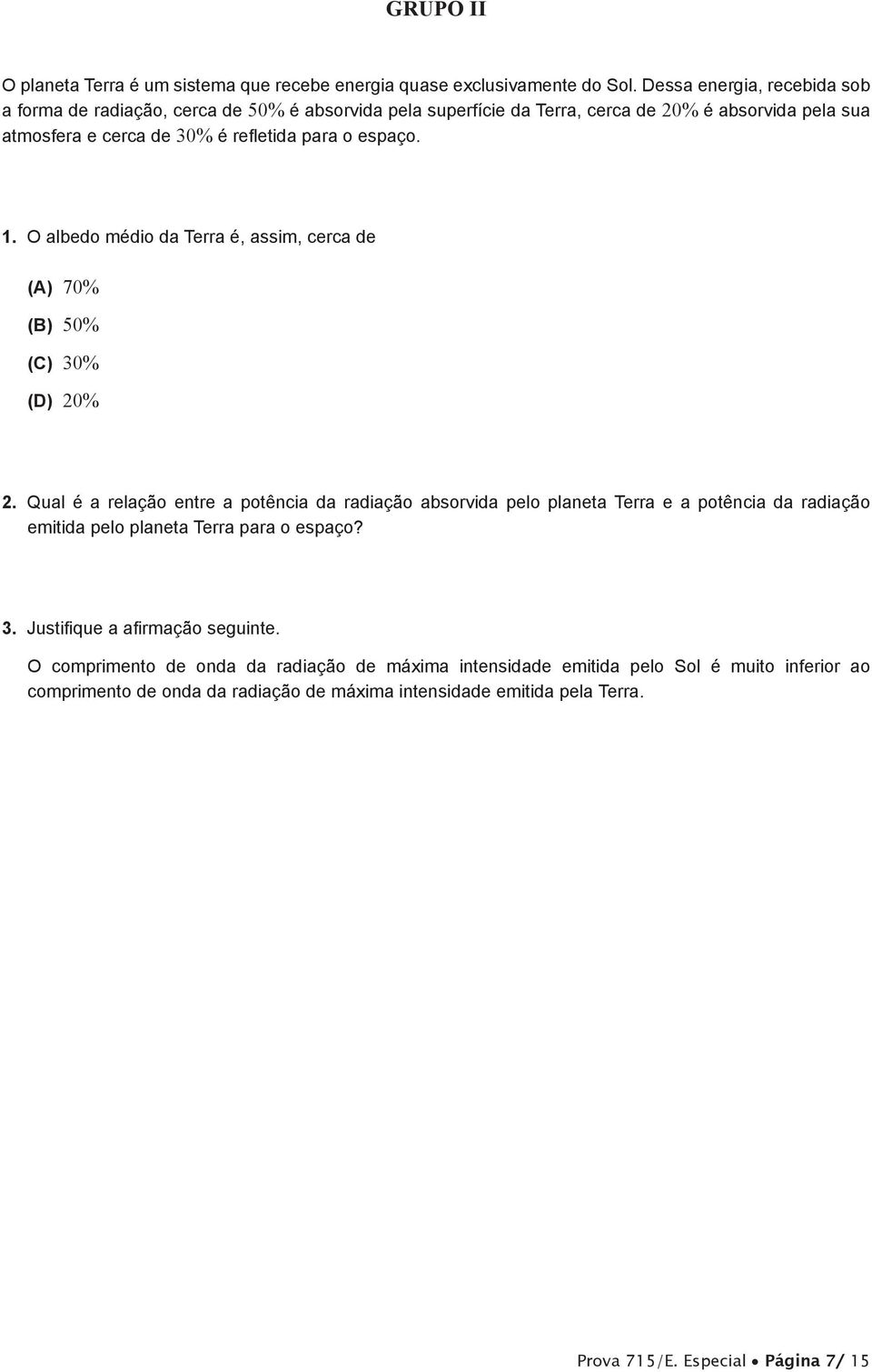 espaço.. O albedo médio da Terra é, assim, cerca de (A) 70% (B) 50% (C) 30% (D) 0%.