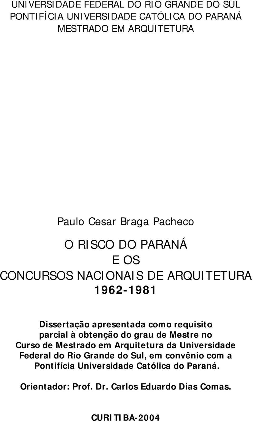 parcial à obtenção do grau de Mestre no Curso de Mestrado em Arquitetura da Universidade Federal do Rio Grande do Sul, em