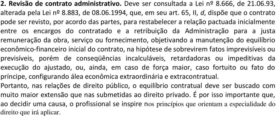 justa remuneração da obra, serviço ou fornecimento, objetivando a manutenção do equilíbrio econômico-financeiro inicial do contrato, na hipótese de sobrevirem fatos imprevisíveis ou previsíveis,