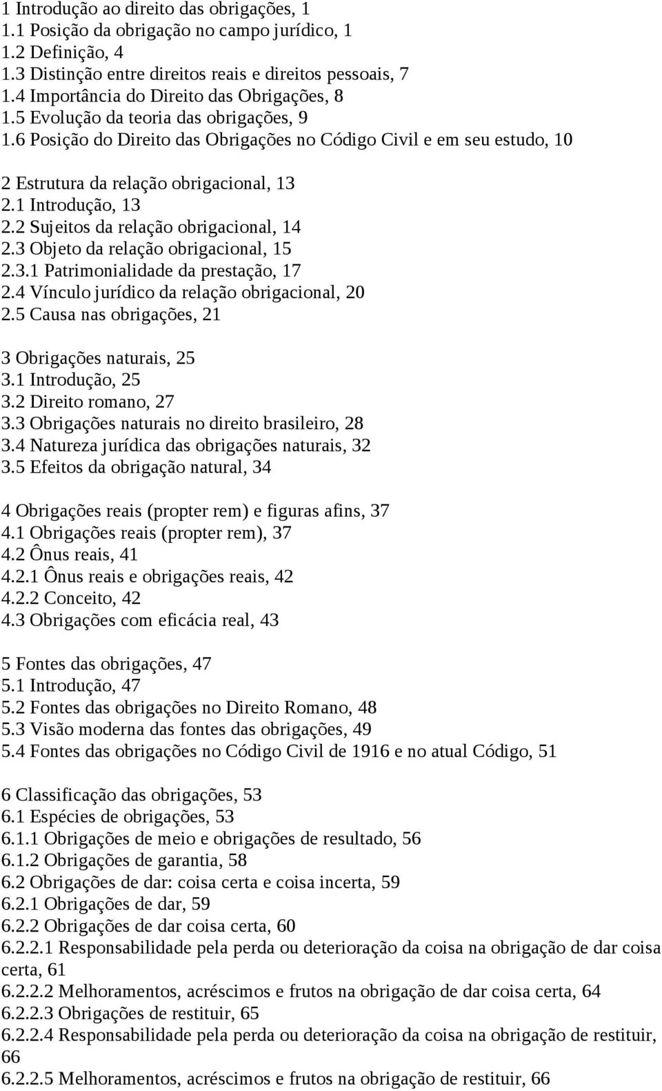 1 Introdução, 13 2.2 Sujeitos da relação obrigacional, 14 2.3 Objeto da relação obrigacional, 15 2.3.1 Patrimonialidade da prestação, 17 2.4 Vínculo jurídico da relação obrigacional, 20 2.