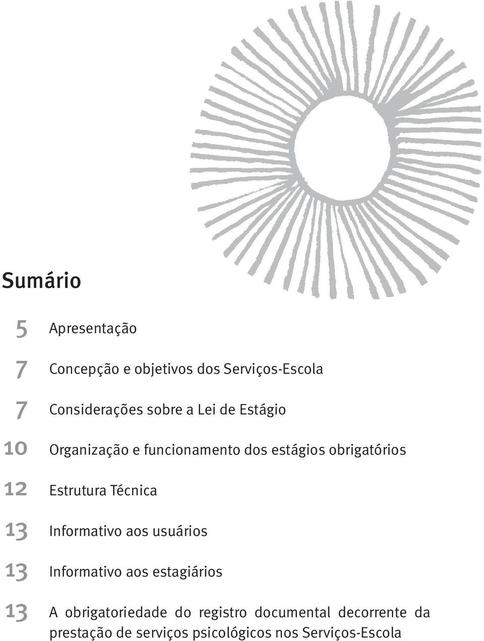 Técnica 13 Informativo aos usuários 13 Informativo aos estagiários 13 A obrigatoriedade