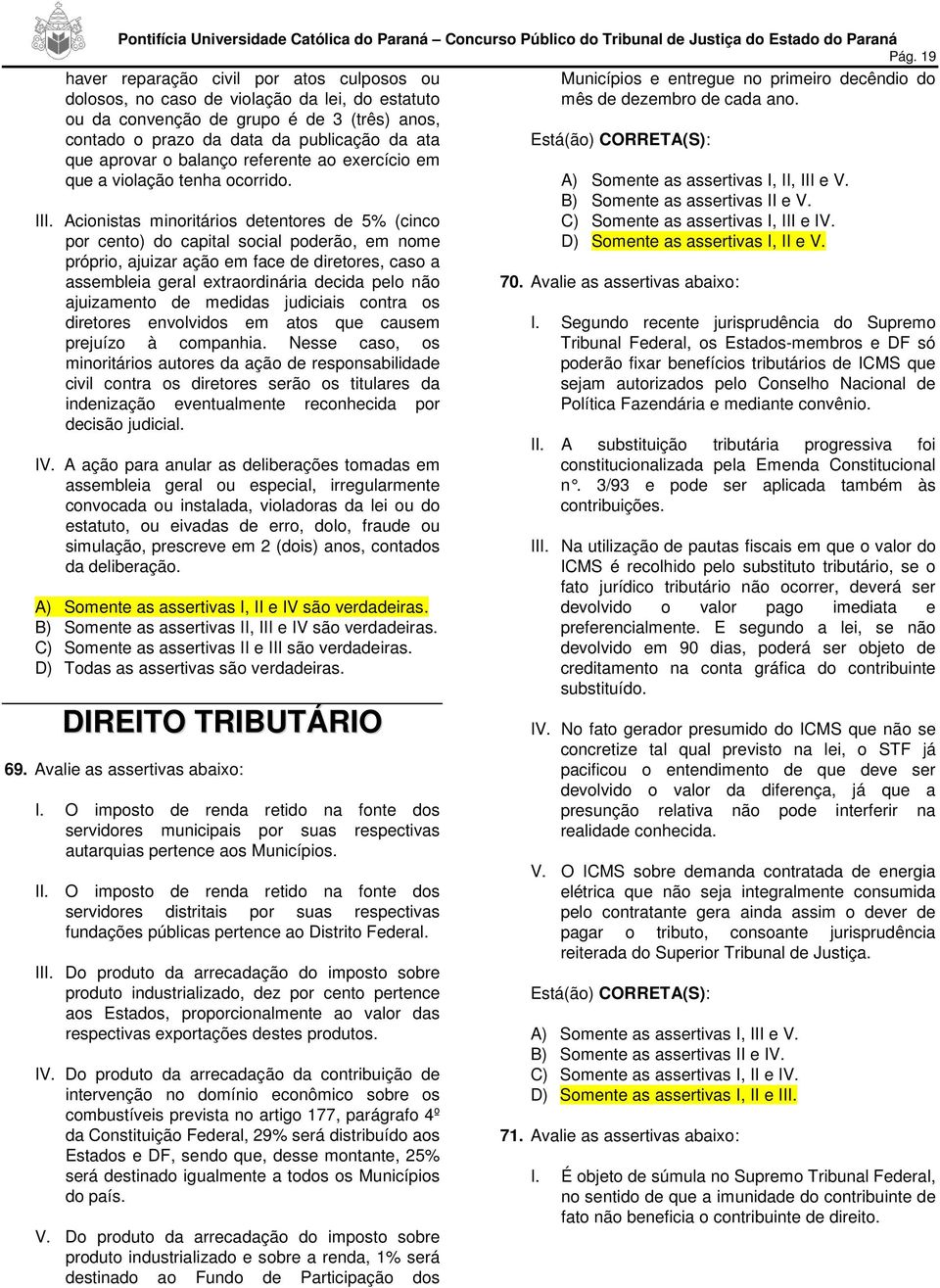 Acionistas minoritários detentores de 5% (cinco por cento) do capital social poderão, em nome próprio, ajuizar ação em face de diretores, caso a assembleia geral extraordinária decida pelo não