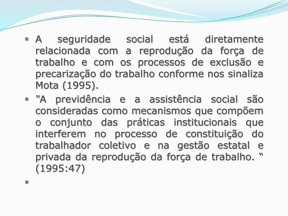 A previdência e a assistência social são consideradas como mecanismos que compõem o conjunto das práticas