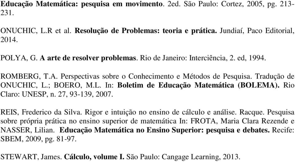 ; BOERO, M.L. In: Boletim de Educação Matemática (BOLEMA). Rio Claro: UNESP, n. 27, 93-139, 2007. REIS, Frederico da Silva. Rigor e intuição no ensino de cálculo e análise. Racque.