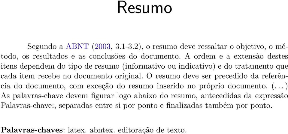 O resumo deve ser precedido da referência do documento, com exceção do resumo inserido no próprio documento. (.