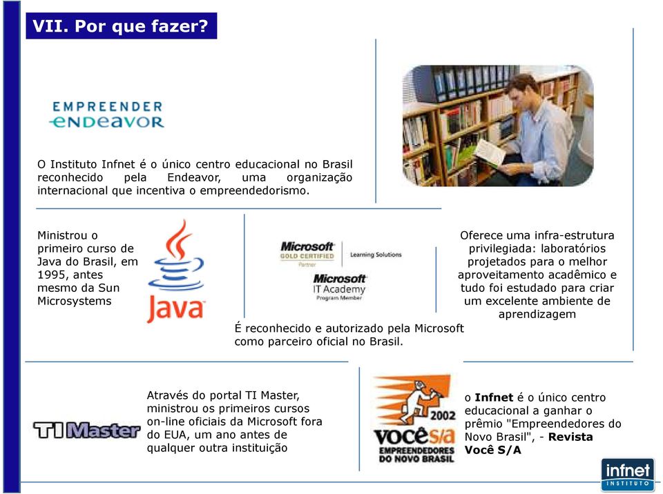 acadêmico e tudo foi estudado para criar um excelente ambiente de aprendizagem É reconhecido e autorizado pela Microsoft como parceiro oficial no Brasil.