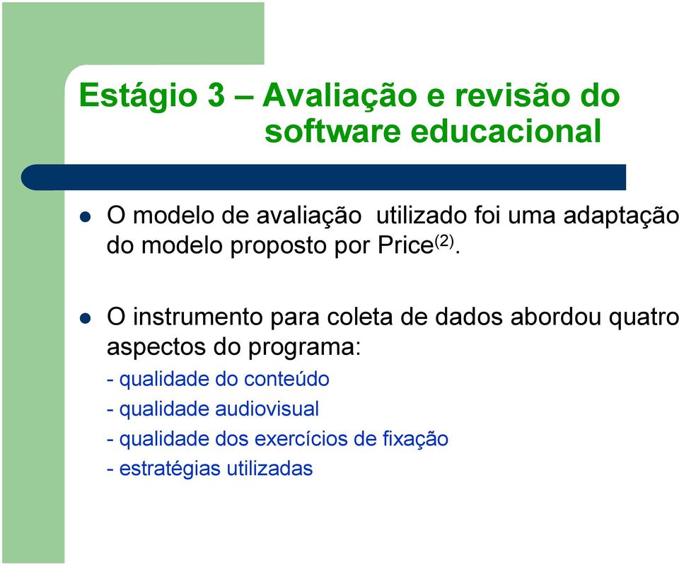 O instrumento para coleta de dados abordou quatro aspectos do programa: -