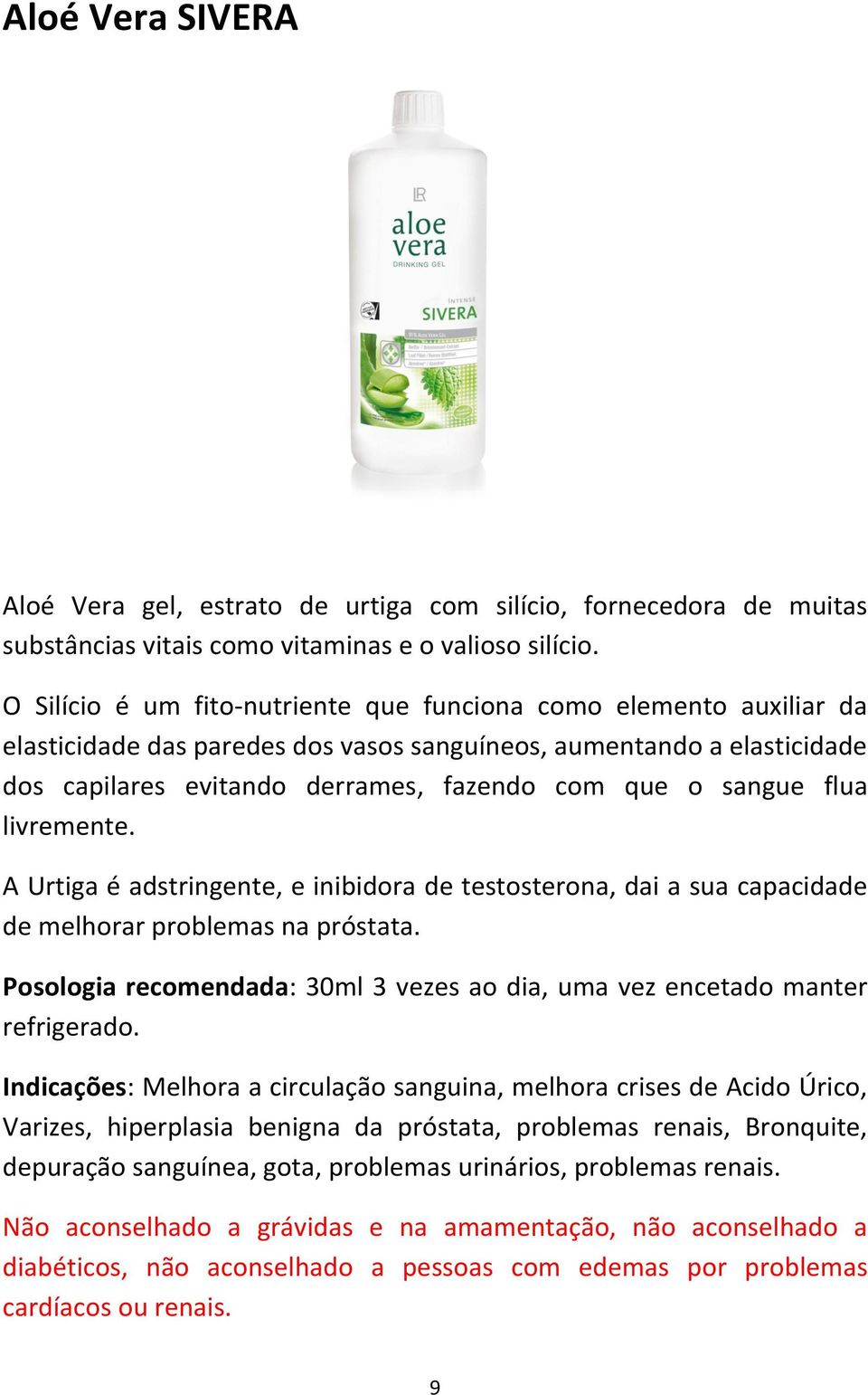 sangue flua livremente. A Urtiga é adstringente, e inibidora de testosterona, dai a sua capacidade de melhorar problemas na próstata.