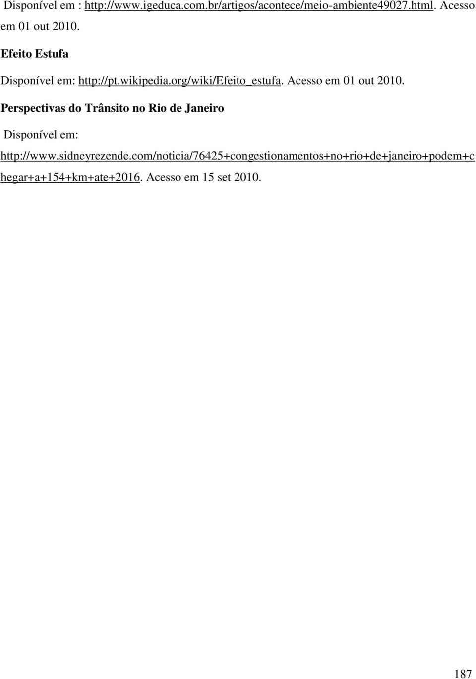 Acesso em 01 out 2010. Perspectivas do Trânsito no Rio de Janeiro Disponível em: http://www.