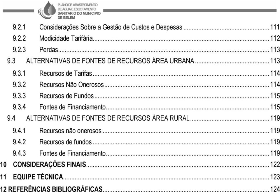 .. 115 9.3.4 Fontes de Financiamento... 115 9.4 ALTERNATIVAS DE FONTES DE RECURSOS ÁREA RURAL... 119 9.4.1 Recursos não onerosos... 119 9.4.2 Recursos de fundos.