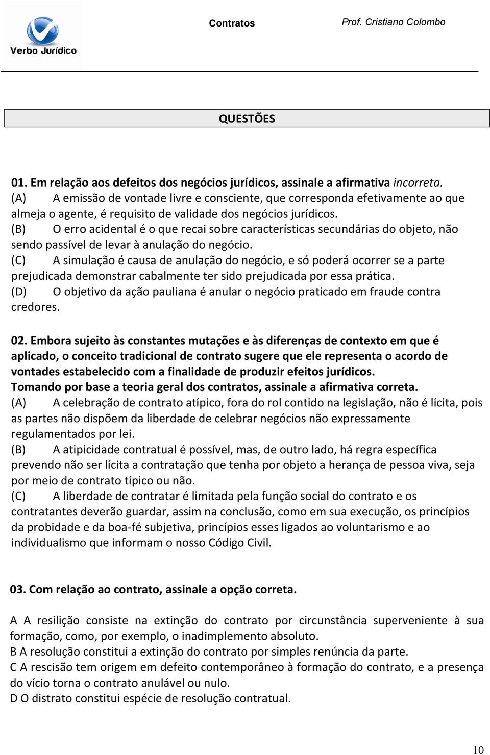 (B) O erro acidental é o que recai sobre características secundárias do objeto, não sendo passível de levar à anulação do negócio.