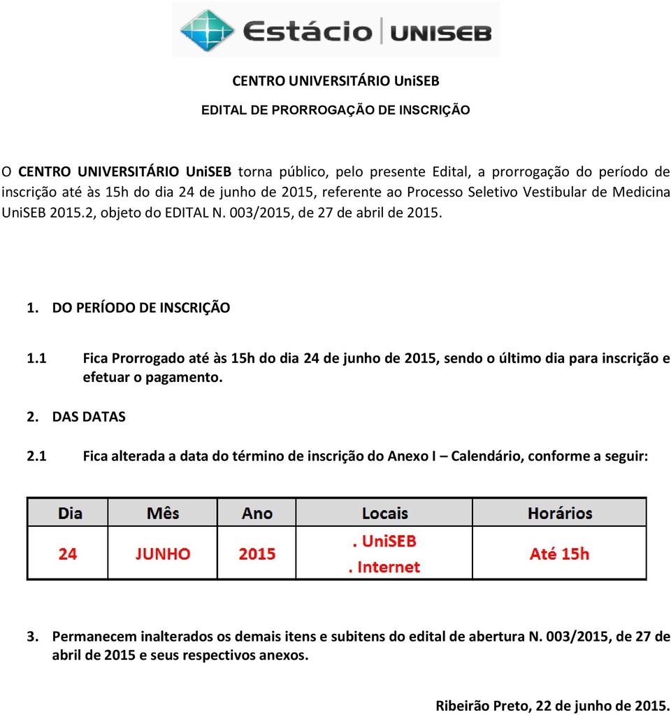 1 Fica Prorrogado até às 15h do dia 24 de junho de 2015, sendo o último dia para inscrição e efetuar o pagamento. 2. DAS DATAS 2.