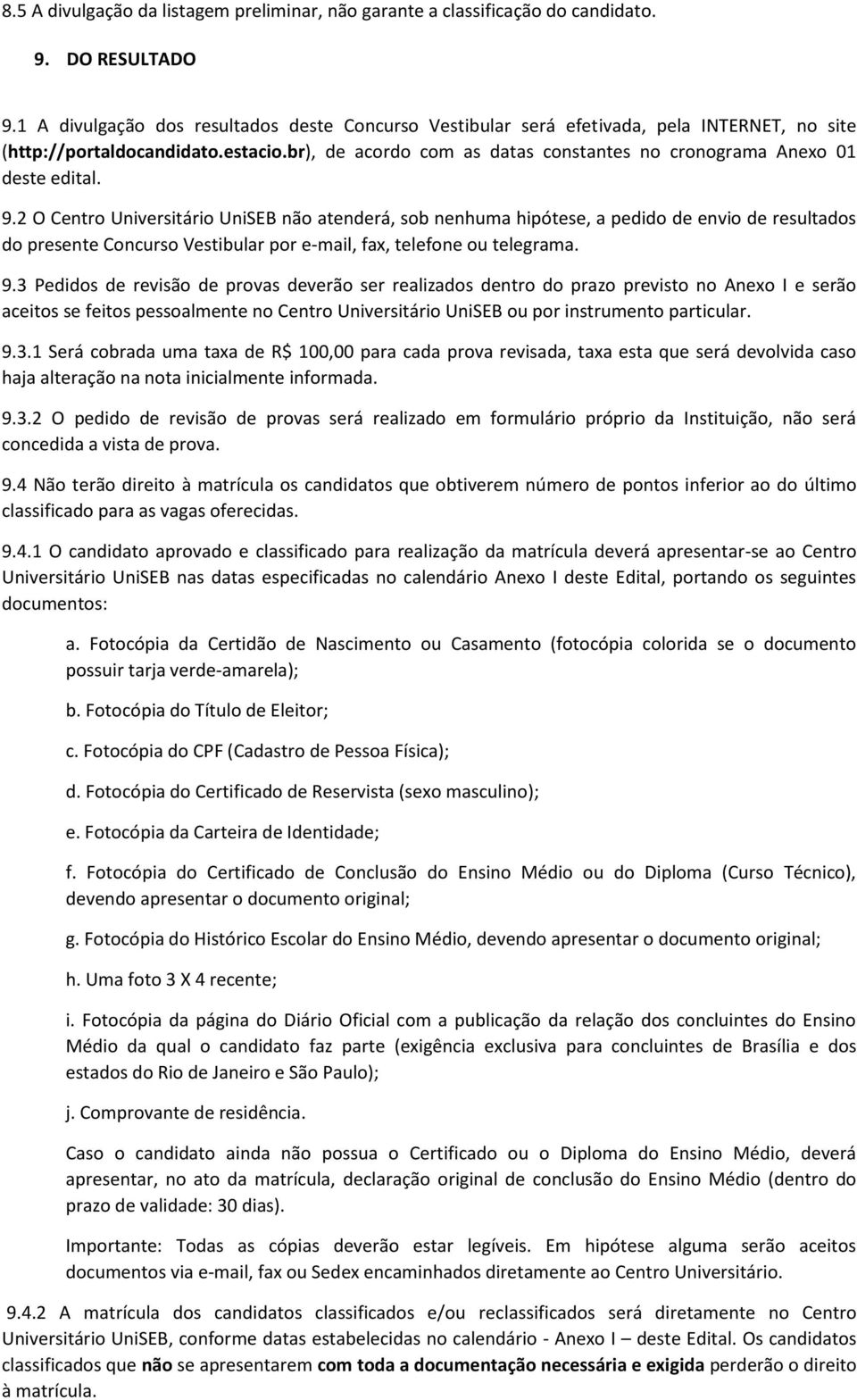 br), de acordo com as datas constantes no cronograma Anexo 01 deste edital. 9.