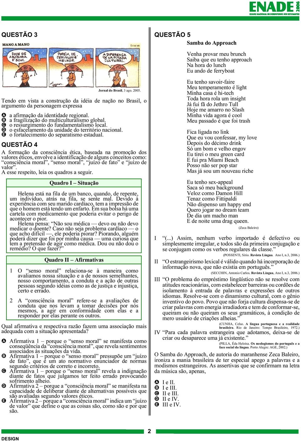 C o ressurgimento do fundamentalismo local. D o esfacelamento da unidade do território nacional. E o fortalecimento do separatismo estadual.