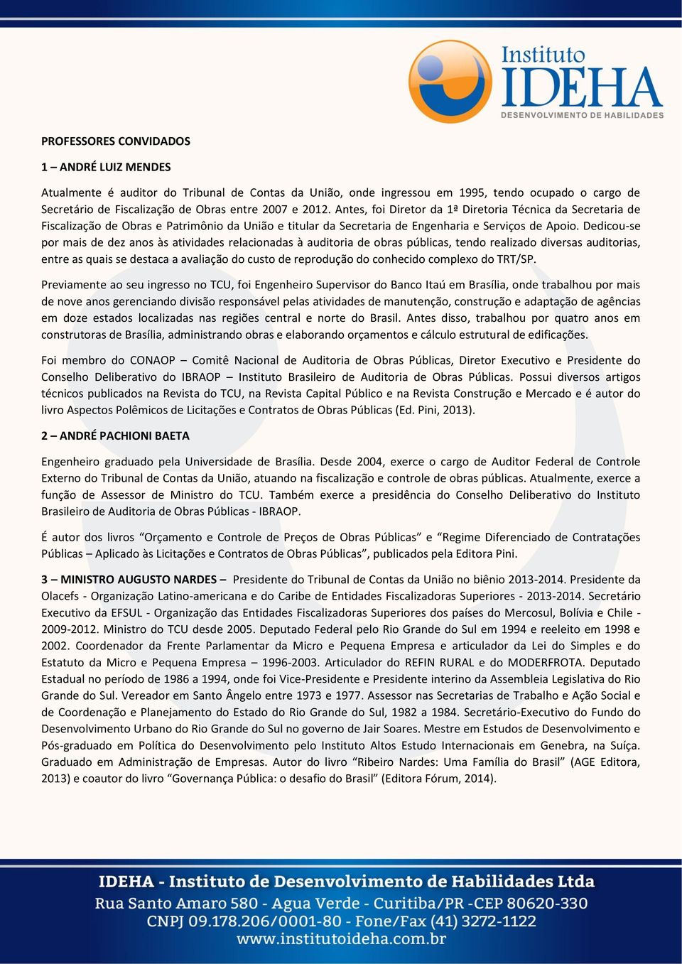 Dedicou-se por mais de dez anos às atividades relacionadas à auditoria de obras públicas, tendo realizado diversas auditorias, entre as quais se destaca a avaliação do custo de reprodução do