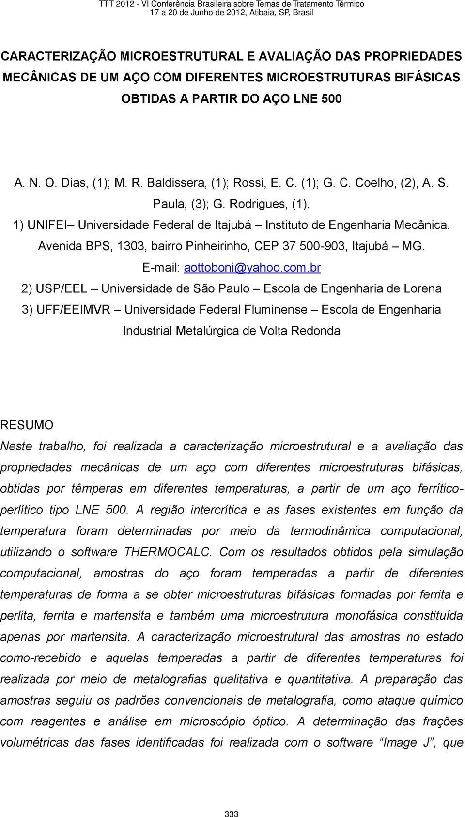 Avenida BPS, 1303, bairro Pinheirinho, CEP 37 500-903, Itajubá MG. E-mail: aottoboni@yahoo.com.