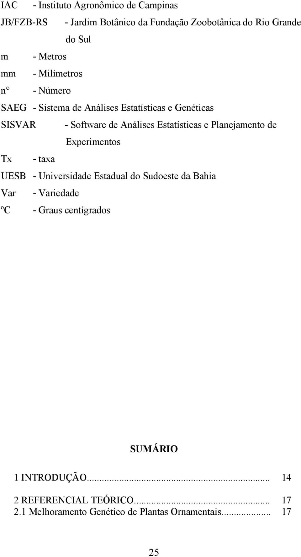 Estatísticas e Planejamento de Experimentos Tx - taxa UESB - Universidade Estadual do Sudoeste da Bahia Var - Variedade