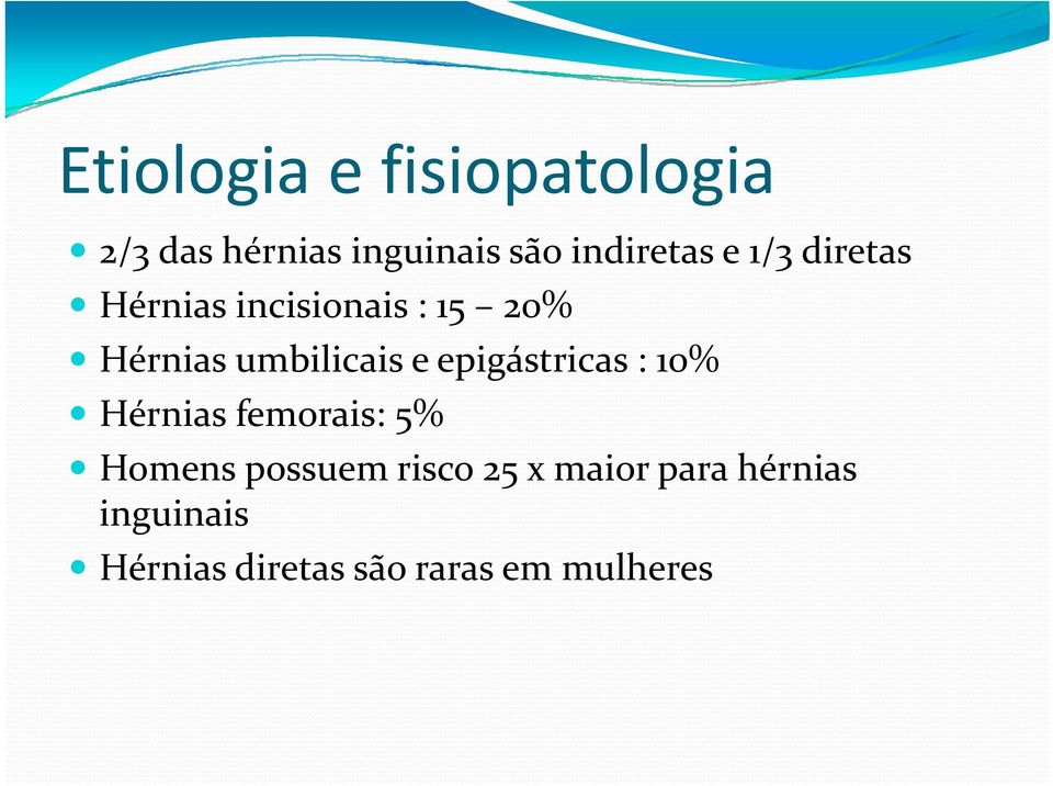 umbilicais e epigástricas : 10% Hérnias femorais: 5% Homens