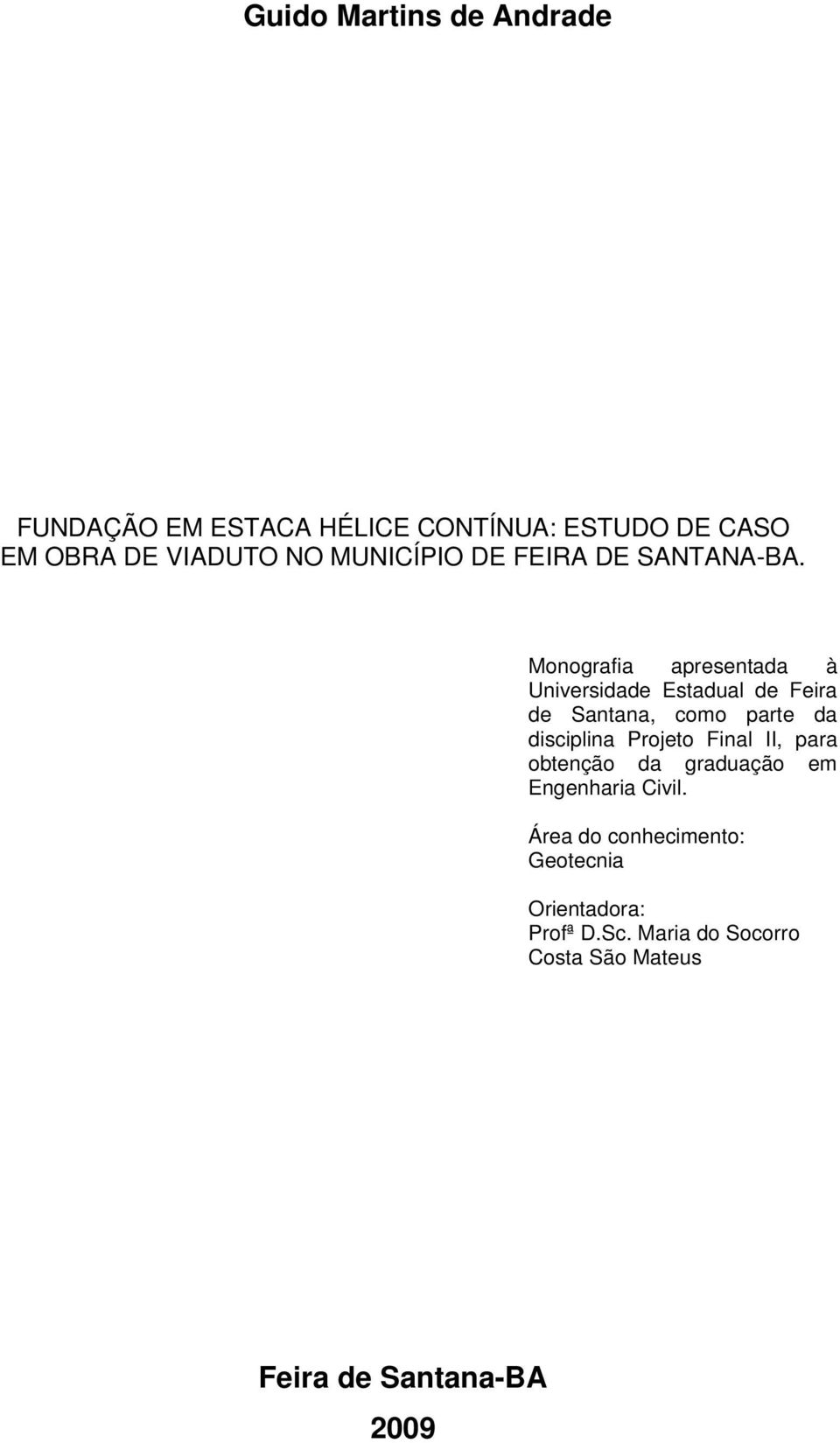 Monografia apresentada à Universidade Estadual de Feira de Santana, como parte da disciplina Projeto