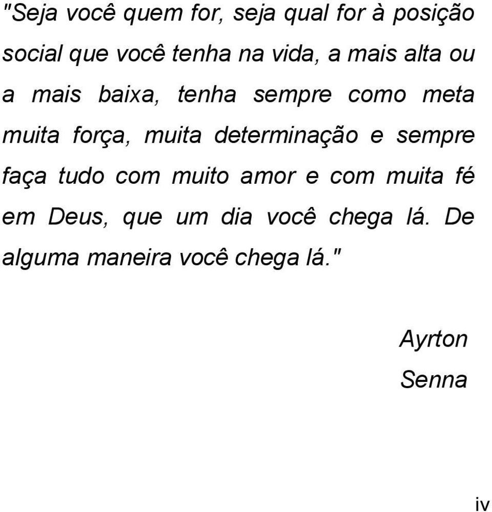 muita determinação e sempre faça tudo com muito amor e com muita fé em