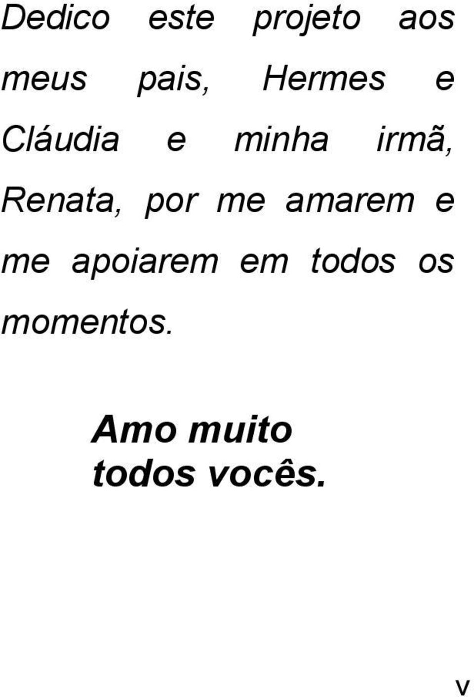 Renata, por me amarem e me apoiarem