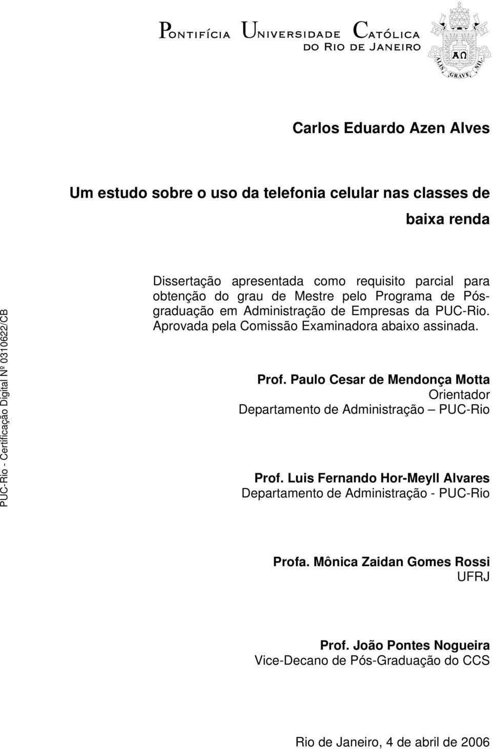 Prof. Paulo Cesar de Mendonça Motta Orientador Departamento de Administração PUC-Rio Prof.