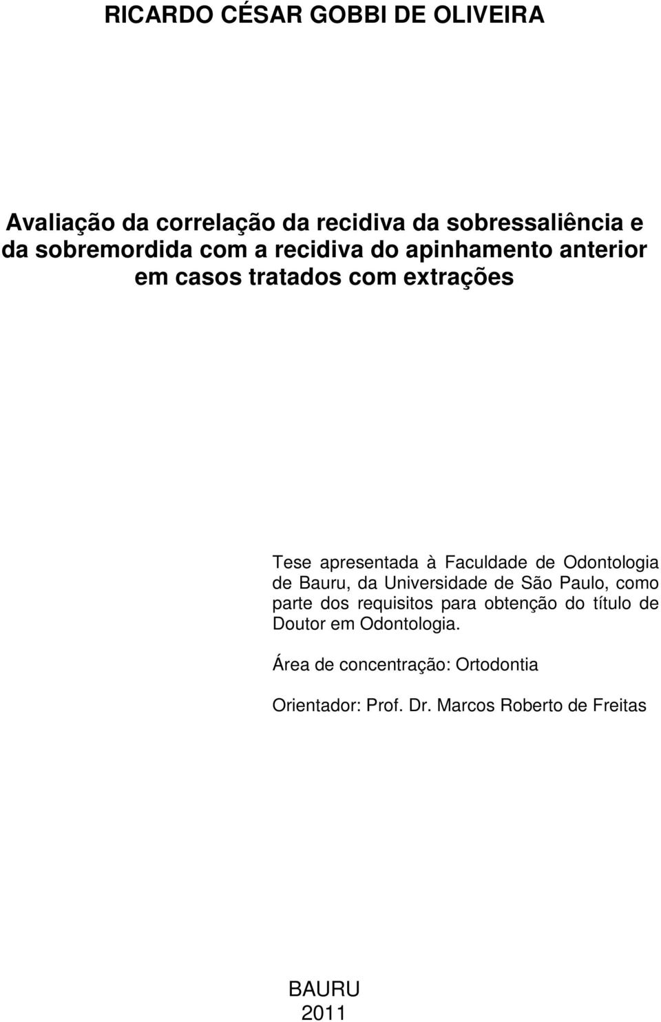 Odontologia de Bauru, da Universidade de São Paulo, como parte dos requisitos para obtenção do título de
