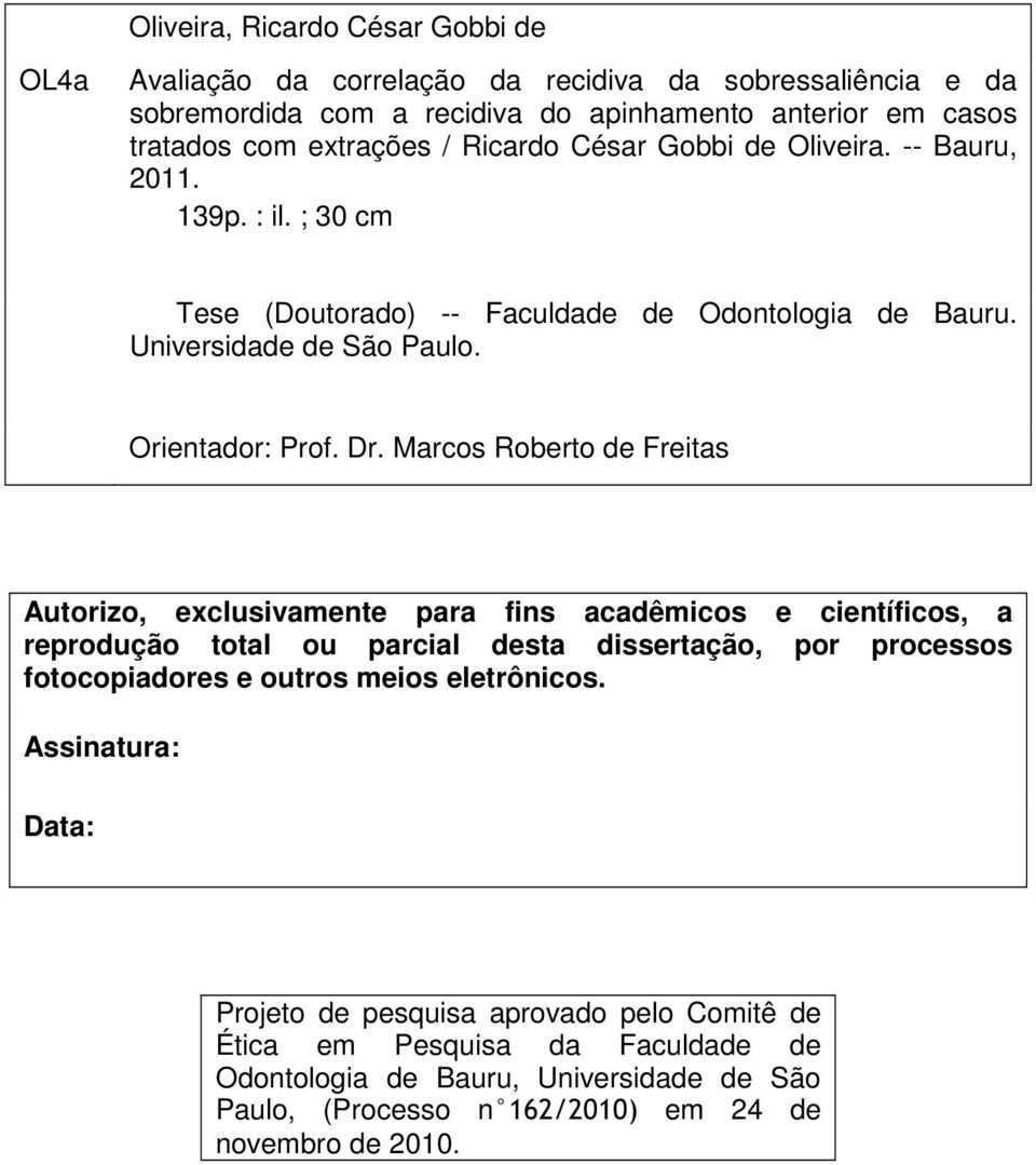 Marcos Roberto de Freitas Autorizo, exclusivamente para fins acadêmicos e científicos, a reprodução total ou parcial desta dissertação, por processos fotocopiadores e outros meios