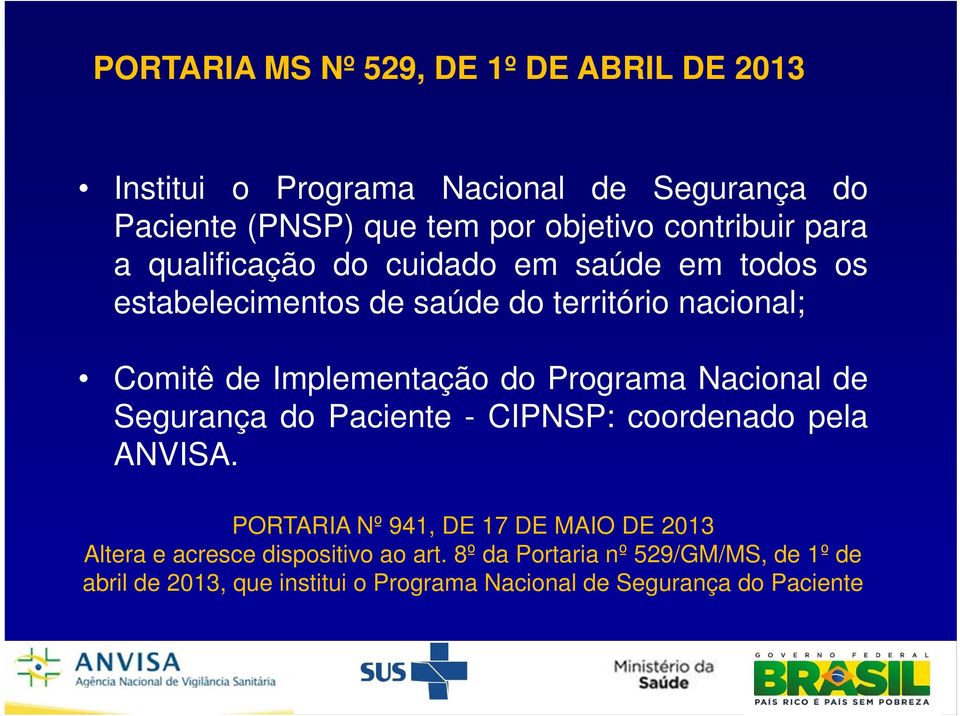 Ipleentação do Prograa Nacional de Segurança do Paciente - CIPNSP: coordenado pela ANVISA.