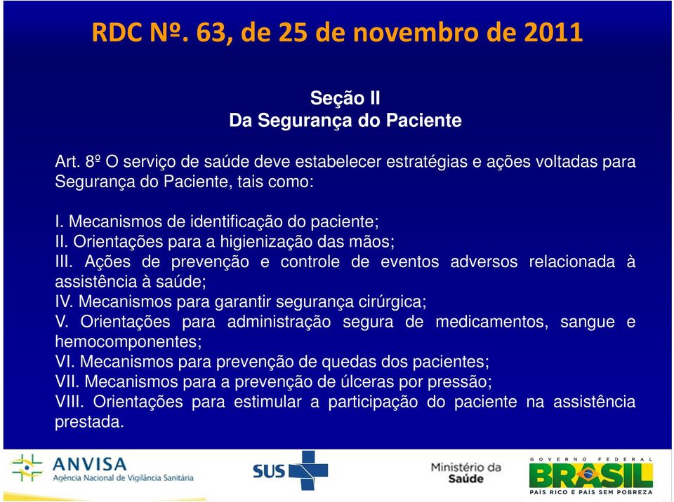 Orientações para a higienização das ãos; III. Ações de prevenção e controle de eventos adversos relacionada à assistência à saúde; IV.