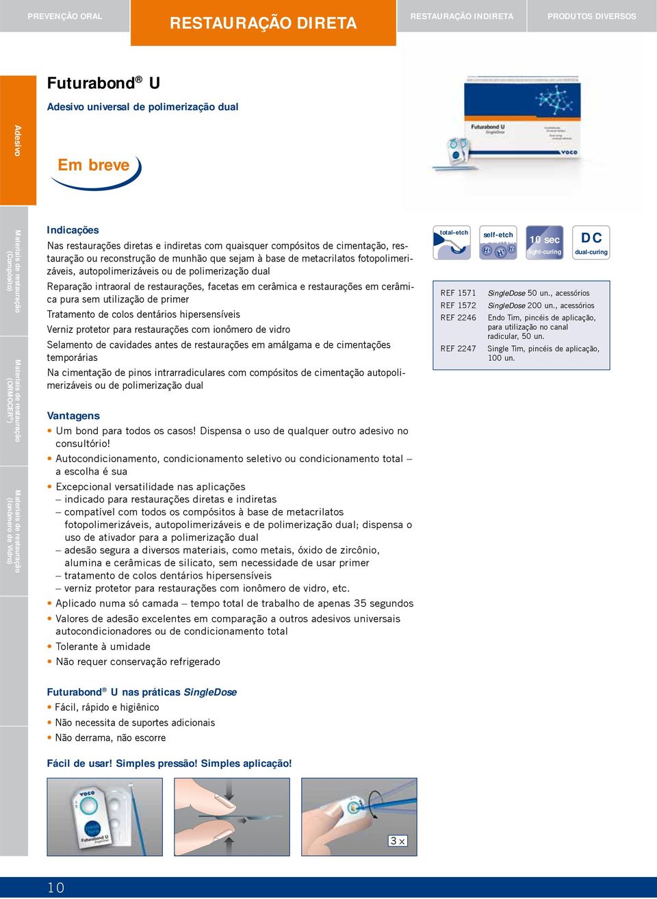 intraoral de restaurações, facetas em cerâmica e restaurações em cerâmica pura sem utilização de primer Tratamento de colos dentários hipersensíveis Verniz protetor para restaurações com ionômero de