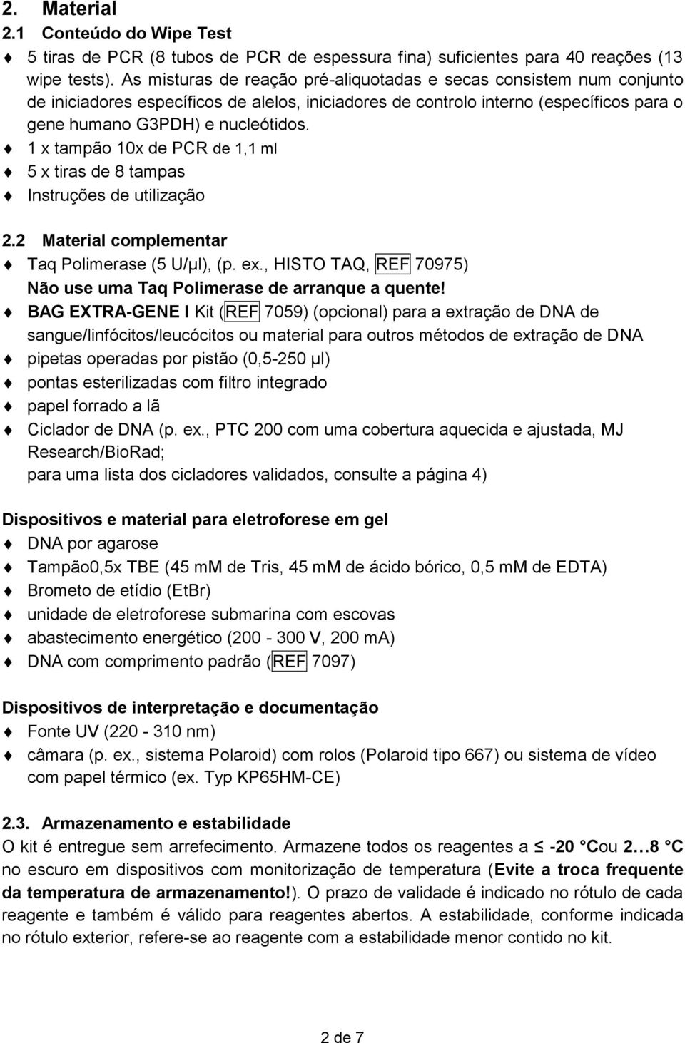 1 x tampão 10x de PCR de 1,1 ml 5 x tiras de 8 tampas Instruções de utilização 2.2 Material complementar Taq Polimerase (5 U/µl), (p. ex.